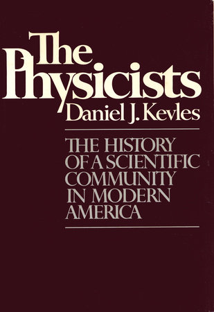 THE PHYSICISTS by Daniel J. Kevles