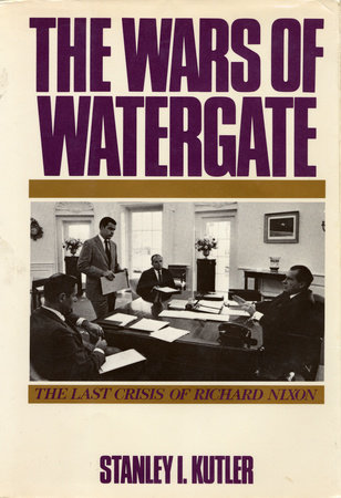 The Wars of Watergate by Stanley I. Kutler