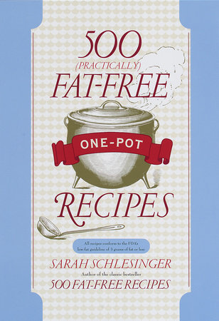 500 (Practically) Fat-Free One-Pot Recipes by Sarah Schlesinger
