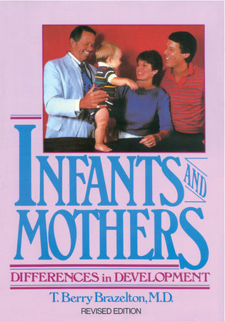 Infants and Mothers by T. Berry Brazelton