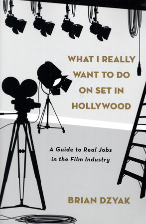 What I Really Want to Do on Set in Hollywood by Brian Dzyak
