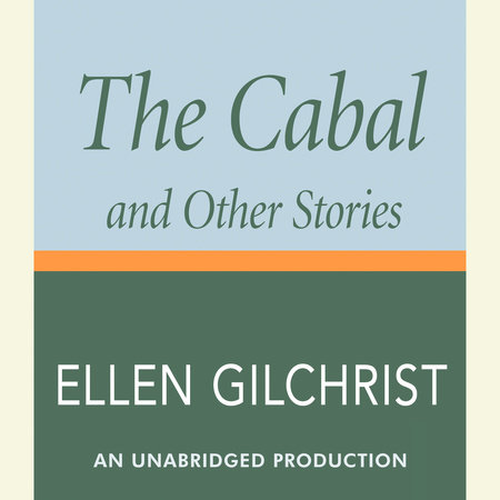The Cabal and Other Stories by Ellen Gilchrist
