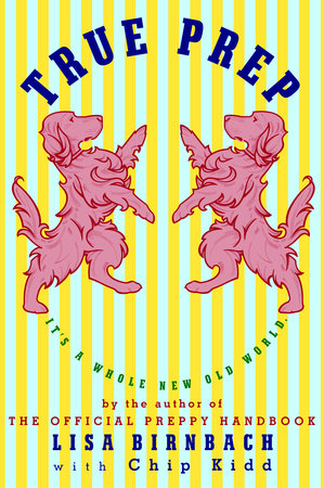 True Prep by Lisa Birnbach and Chip Kidd