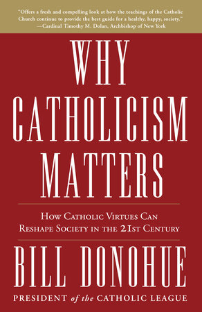 Why Catholicism Matters by Bill Donohue