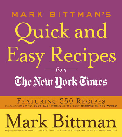 Mark Bittman's Quick and Easy Recipes from the New York Times by Mark Bittman