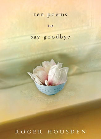 Ten Poems to Say Goodbye by Roger Housden