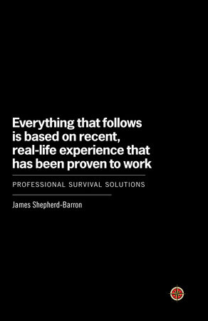 Everything That Follows Is Based on Recent, Real-Life Experience That Has Been Proven to Work by James Shepherd-Barron