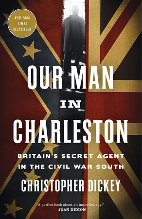 Our Man in Charleston by Christopher Dickey