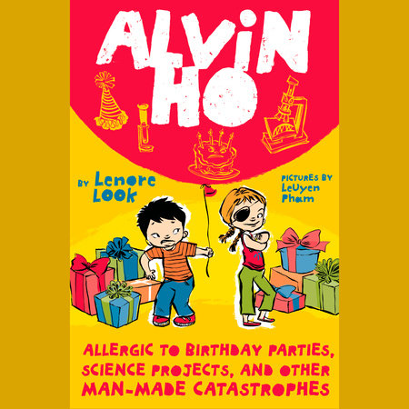 Alvin Ho: Allergic to Birthday Parties, Science Projects, and Other Man-made Catastrophes by Lenore Look