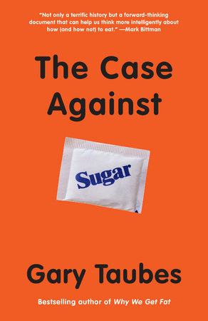 The Case Against Sugar by Gary Taubes