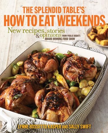 The Splendid Table's How to Eat Weekends by Lynne Rossetto Kasper and Sally Swift