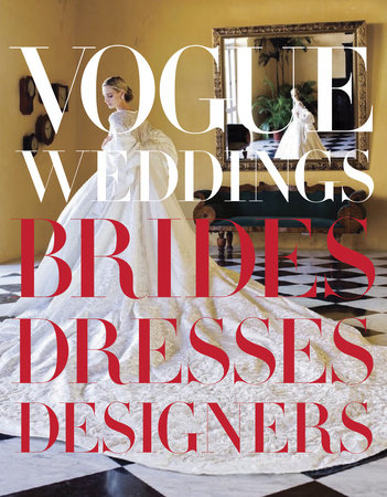 Vogue Weddings by Foreword by Vera Wang; Introduction by Hamish Bowles