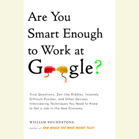Are You Smart Enough to Work at Google? by William Poundstone
