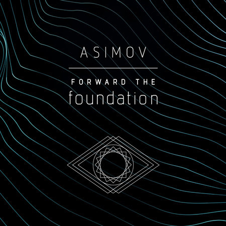 Forward the Foundation by Isaac Asimov