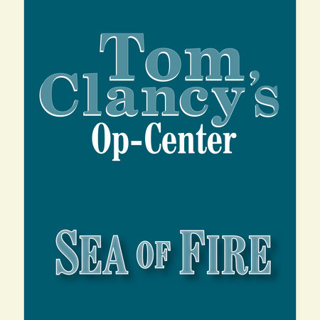 Tom Clancy's Op-Center #10: Sea of Fire by Created by Tom Clancy and Steve Pieczenik, written by Jeff Rovin