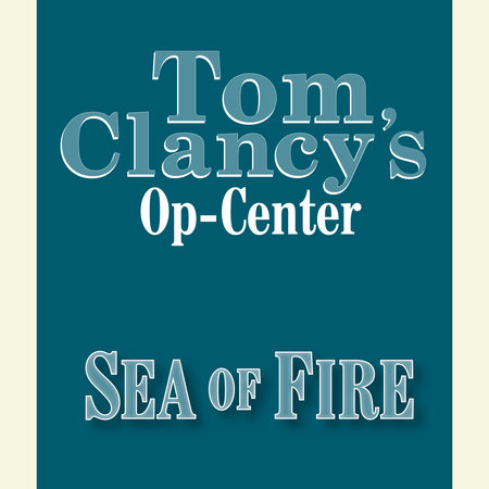 Tom Clancy's Op-Center #10: Sea of Fire by Tom Clancy, Steve Pieczenik and Jeff Rovin