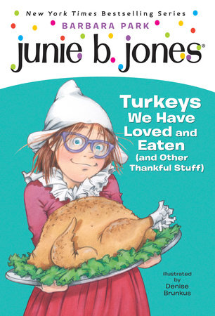 Junie B. Jones #28: Turkeys We Have Loved and Eaten (and Other Thankful Stuff) by Barbara Park