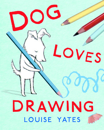 Dog Loves Drawing by Louise Yates