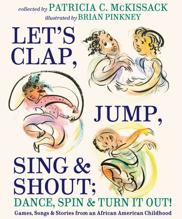 Let's Clap, Jump, Sing & Shout; Dance, Spin & Turn It Out! by Patricia C. McKissack