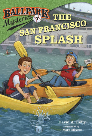 Ballpark Mysteries #7: The San Francisco Splash by David A. Kelly