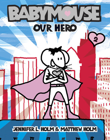 Babymouse #2: Our Hero by Jennifer L. Holm and Matthew Holm