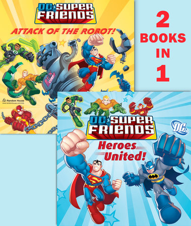 Heroes United!/Attack of the Robot (DC Super Friends) by Dennis R. Shealy