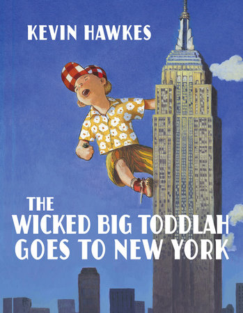 The Wicked Big Toddlah Goes To New York by Kevin Hawkes