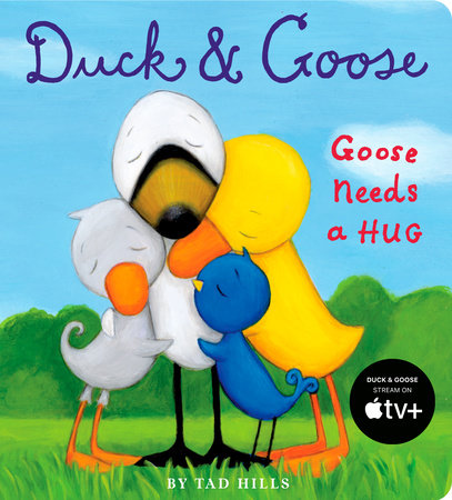 Duck & Goose, Goose Needs a Hug by Tad Hills