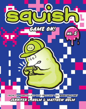 Squish #5: Game On! by Jennifer L. Holm and Matthew Holm