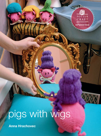Pigs with Wigs by Anna Hrachovec