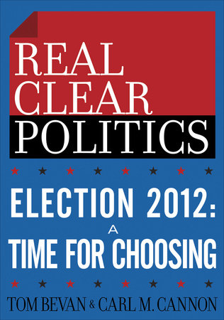 Election 2012: A Time for Choosing (The RealClearPolitics Political Download) by Tom Bevan and Carl M. Cannon