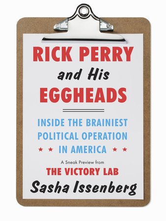 Rick Perry and His Eggheads by Sasha Issenberg