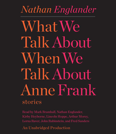 What We Talk About When We Talk About Anne Frank by Nathan Englander