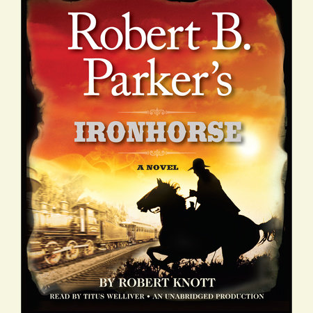 Robert B. Parker's Ironhorse by Robert Knott
