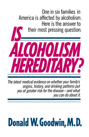 Is Alcoholism Hereditary? by Donald W. Goodwin, M.D.