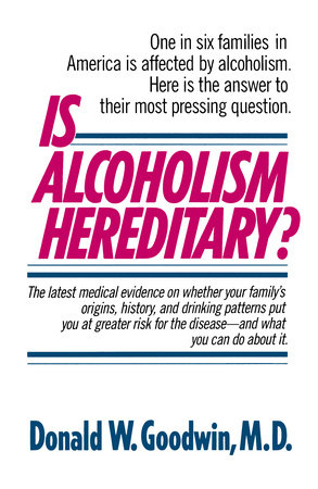 Is Alcoholism Hereditary? by Donald W. Goodwin, M.D.