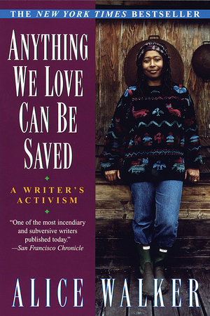 Anything We Love Can Be Saved by Alice Walker