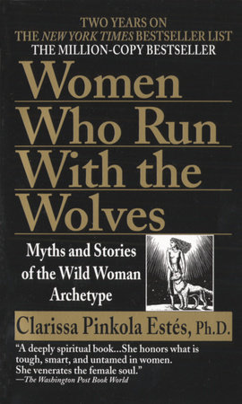 Women Who Run with the Wolves by Clarissa Pinkola Estés Phd