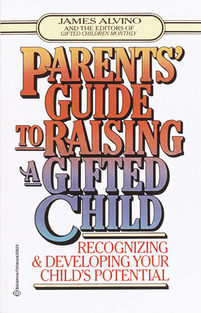 Parent's Guide to Raising a Gifted Child by James Alvino