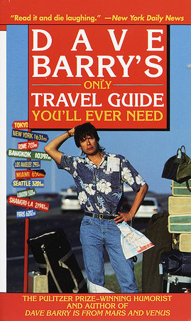 Dave Barry's Only Travel Guide You'll Ever Need by Dave Barry