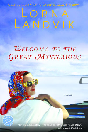 Welcome to the Great Mysterious by Lorna Landvik