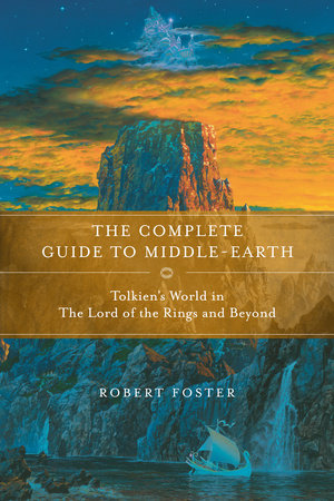 The Complete Guide to Middle-earth by Robert Foster