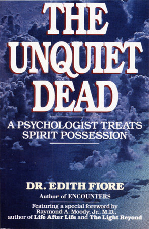 The Unquiet Dead by Edith Fiore, Ph.D.