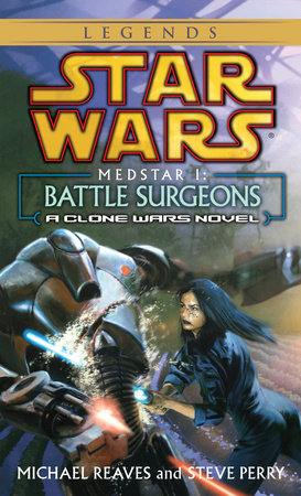 Battle Surgeons: Star Wars Legends (Medstar, Book I) by Michael Reaves and Steve Perry