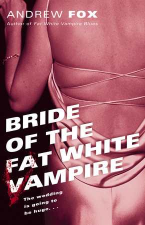 Bride of the Fat White Vampire by Andrew Fox