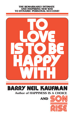 To Love Is to Be Happy With by Barry Neil Kaufman