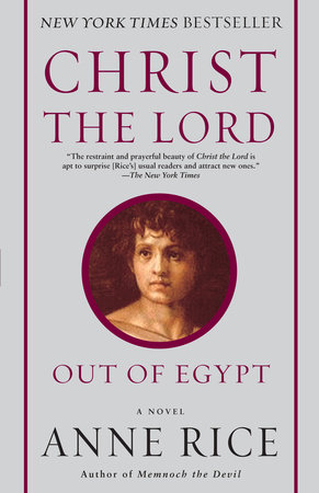 Christ the Lord: Out of Egypt by Anne Rice