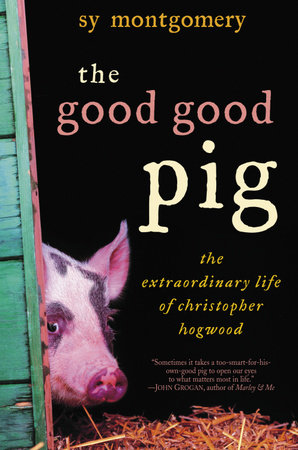 The Good Good Pig by Sy Montgomery