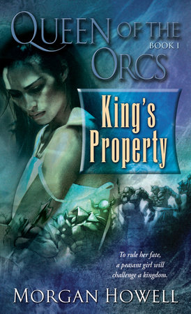Queen of the Orcs: King's Property by Morgan Howell