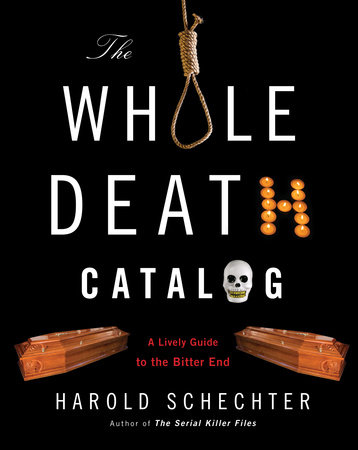 The Whole Death Catalog by Harold Schechter